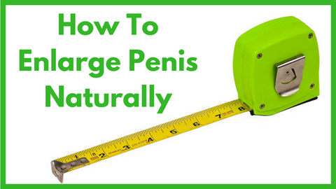 How To Enlarge Penis Without Pills